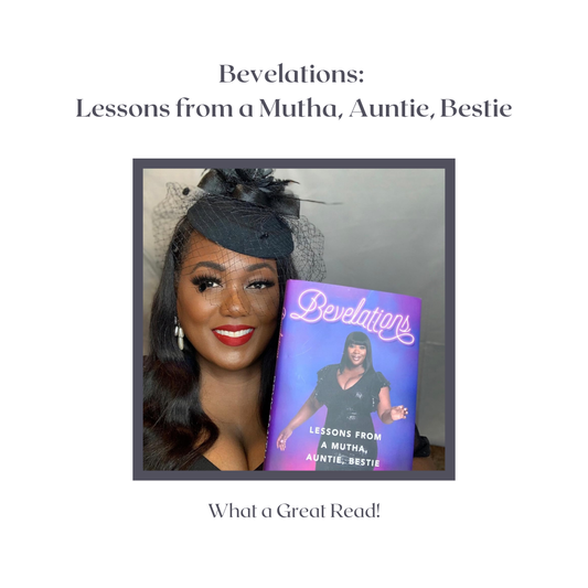 Bevelations: Lessons from a Mutha, Auntie, Bestie